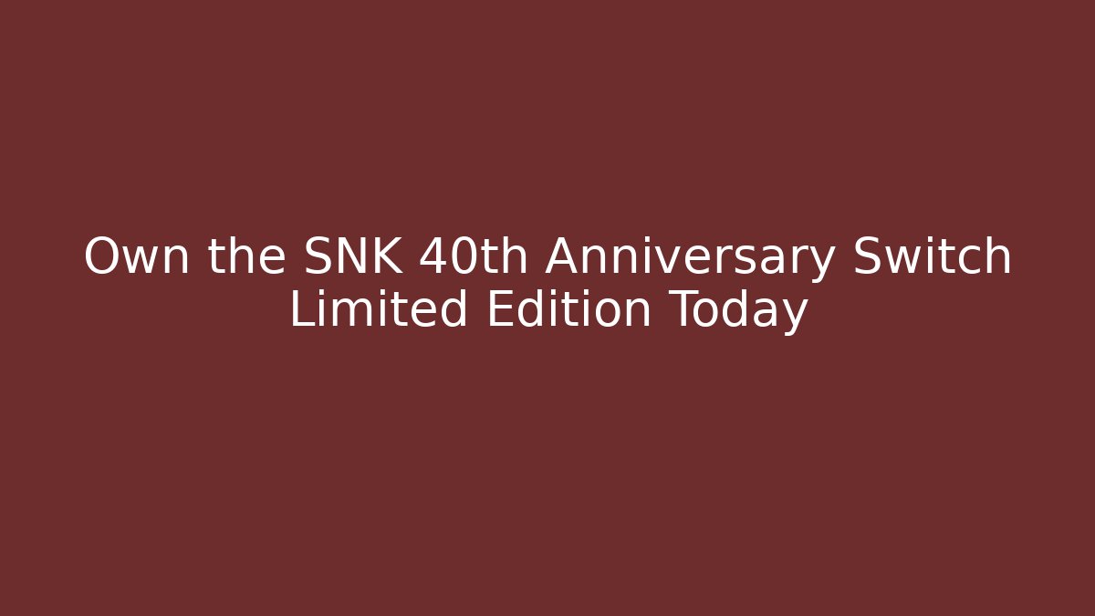 Own the SNK 40th Anniversary Switch Limited Edition Today