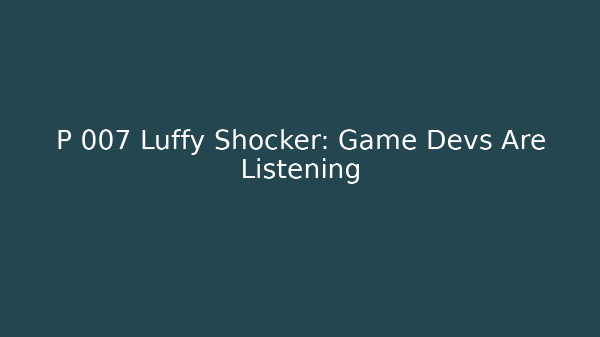 P 007 Luffy Shocker: Game Devs Are Listening - Felix Cat Insurance