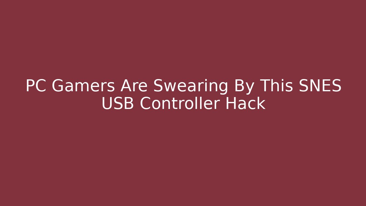 PC Gamers Are Swearing By This SNES USB Controller Hack