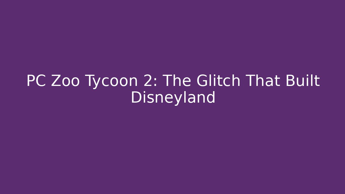 PC Zoo Tycoon 2: The Glitch That Built Disneyland