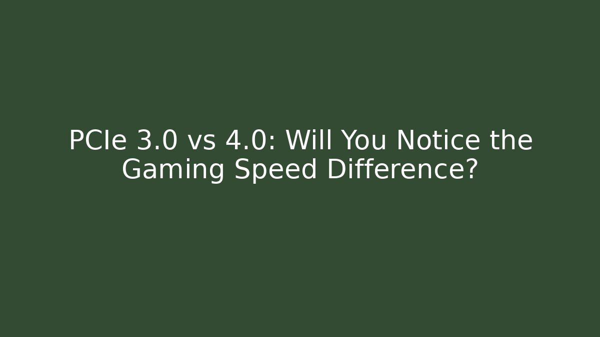 PCIe 3.0 vs 4.0: Will You Notice the Gaming Speed Difference?
