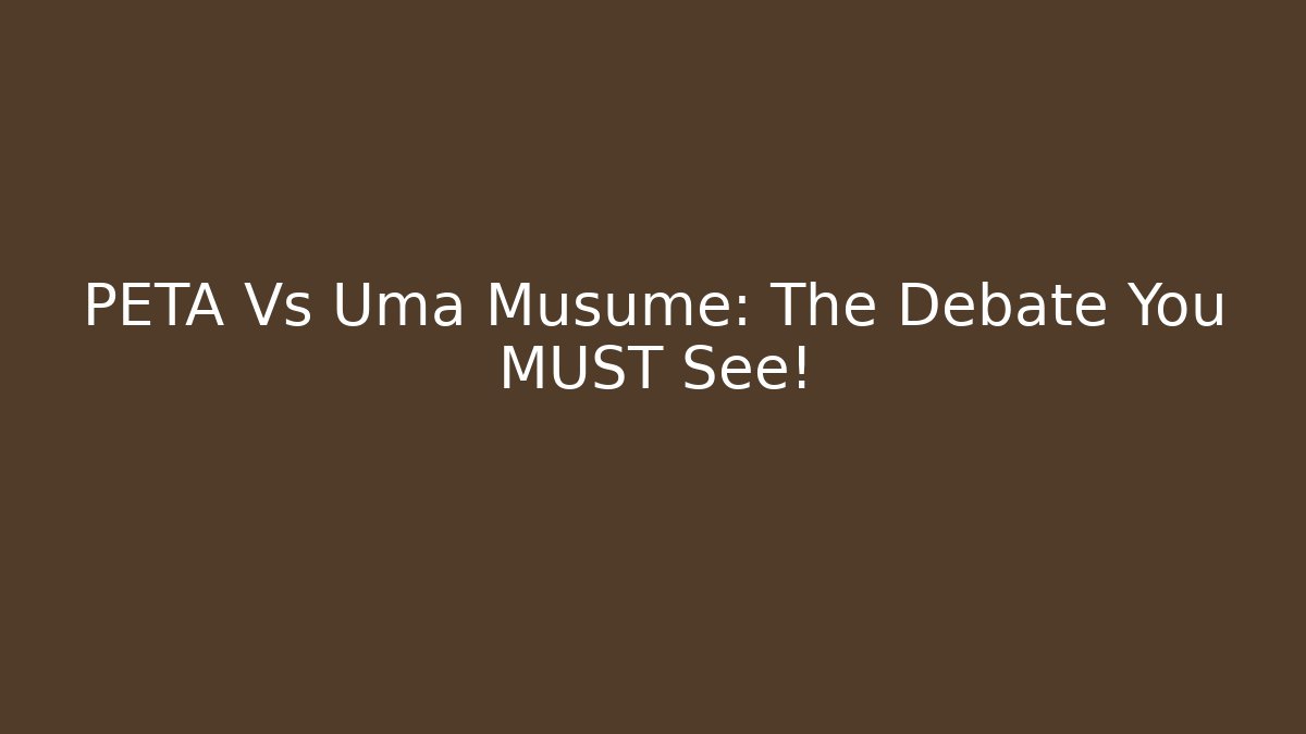 PETA Vs Uma Musume: The Debate You MUST See!