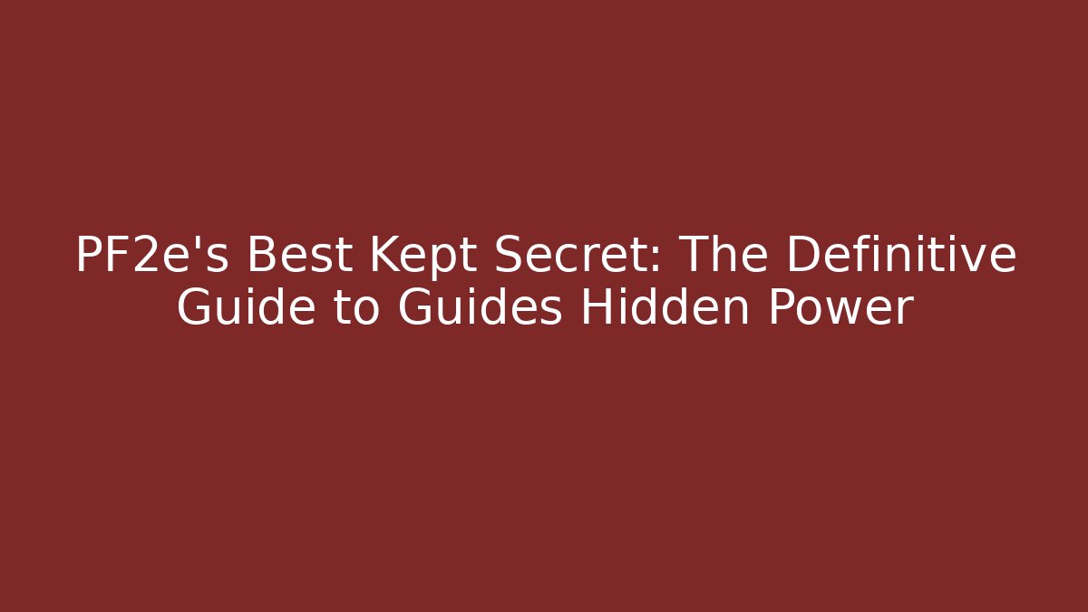 PF2e's Best Kept Secret: The Definitive Guide to Guides Hidden Power
