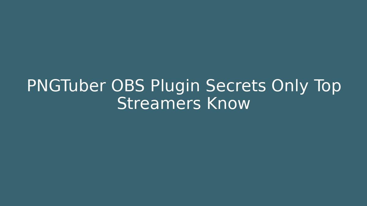 PNGTuber OBS Plugin Secrets Only Top Streamers Know