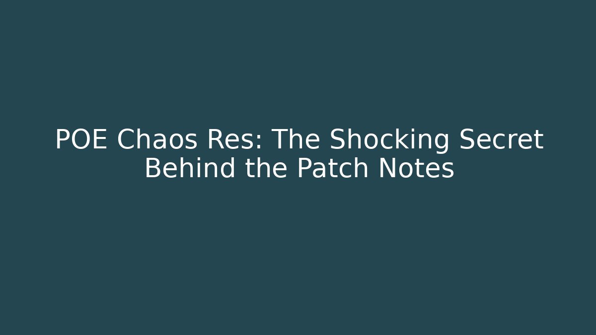 POE Chaos Res: The Shocking Secret Behind the Patch Notes - Felix Cat Insurance