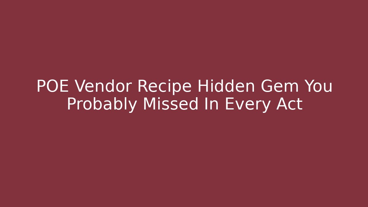 POE Vendor Recipe Hidden Gem You Probably Missed In Every Act