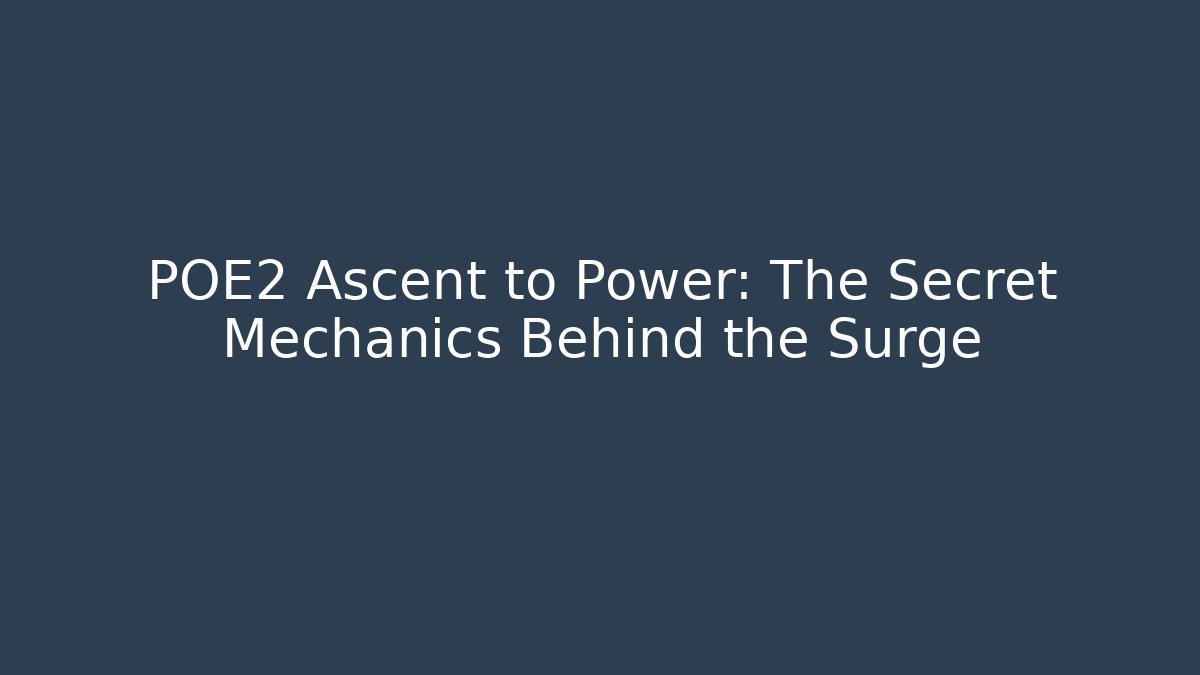 POE2 Ascent to Power: The Secret Mechanics Behind the Surge