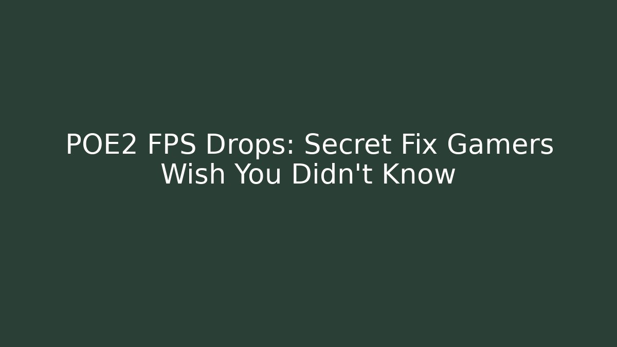 POE2 FPS Drops: Secret Fix Gamers Wish You Didn’t Know