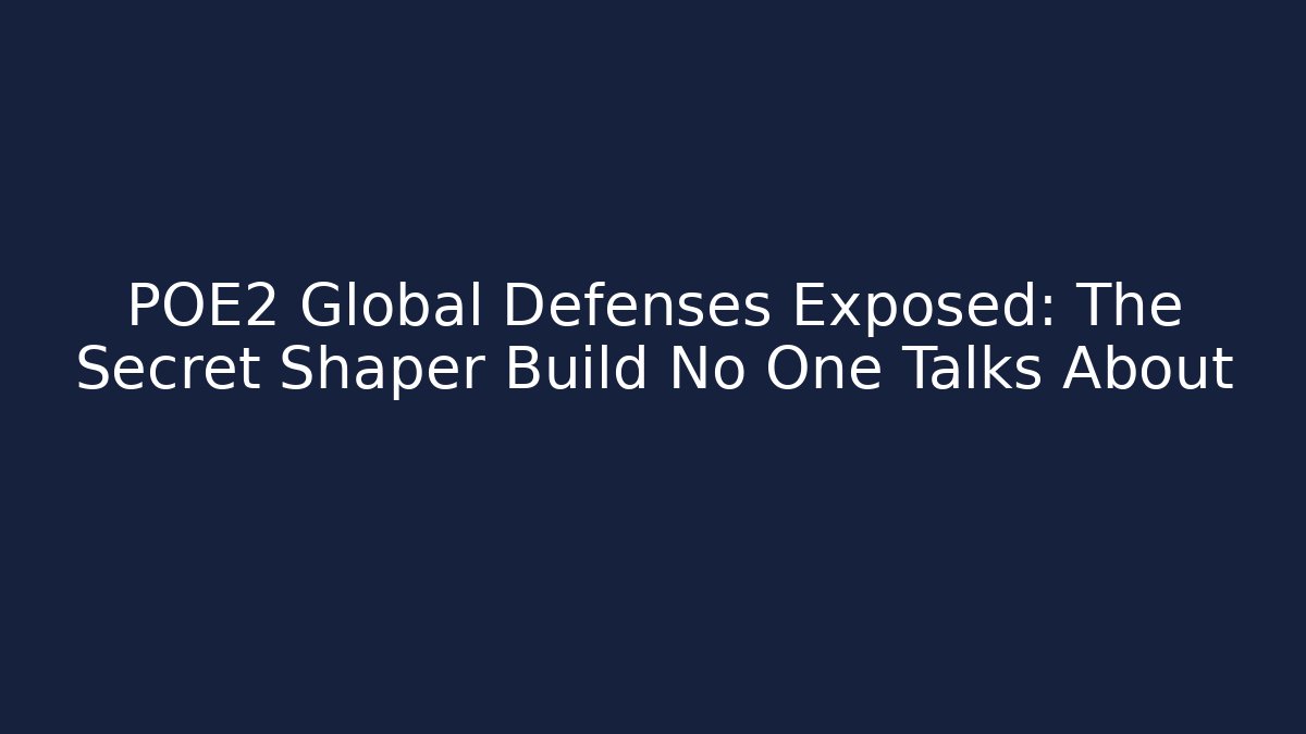 POE2 Global Defenses Exposed: The Secret Shaper Build No One Talks About