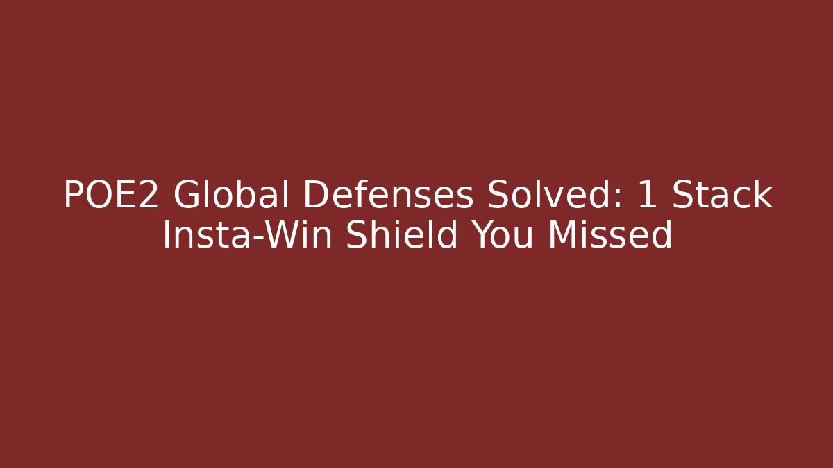 POE2 Global Defenses Solved: 1 Stack Insta-Win Shield You Missed