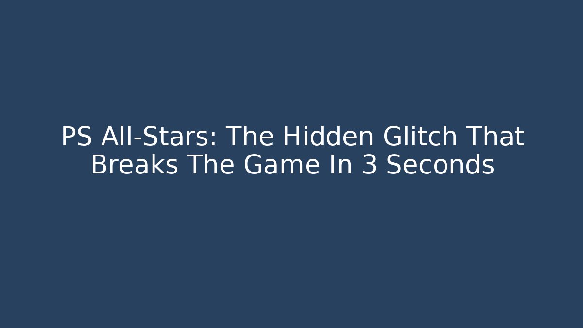 PS All-Stars: The Hidden Glitch That Breaks The Game In 3 Seconds