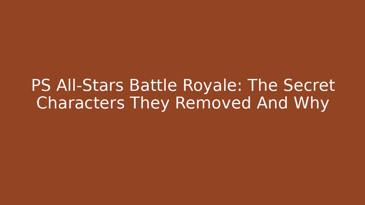 PS All-Stars Battle Royale: The Secret Characters They Removed And Why