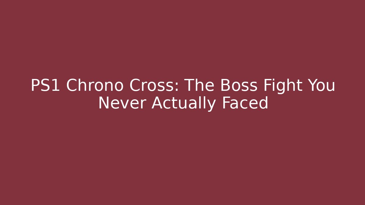 PS1 Chrono Cross: The Boss Fight You Never Actually Faced