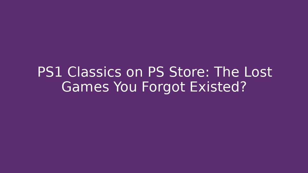 PS1 Classics on PS Store: The Lost Games You Forgot Existed?