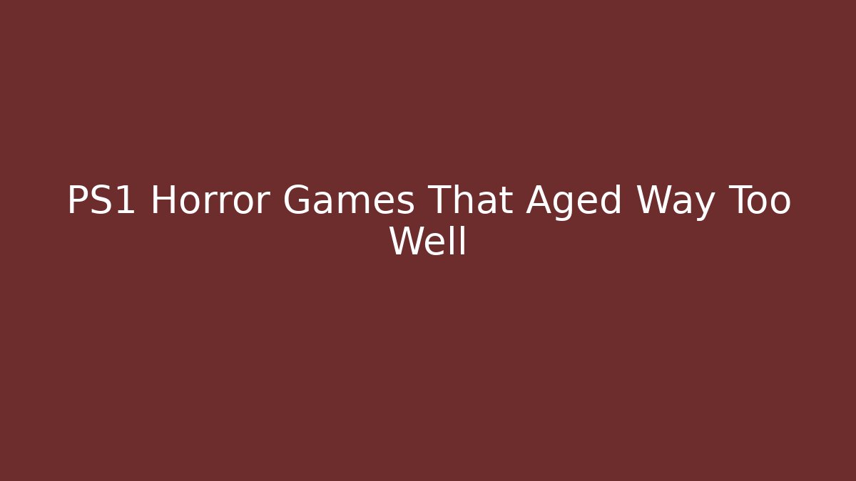 PS1 Horror Games That Aged Way Too Well