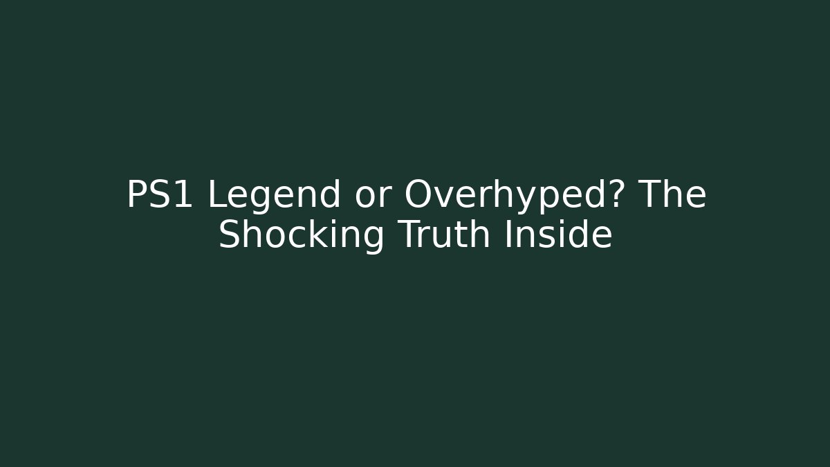 PS1 Legend or Overhyped? The Shocking Truth Inside