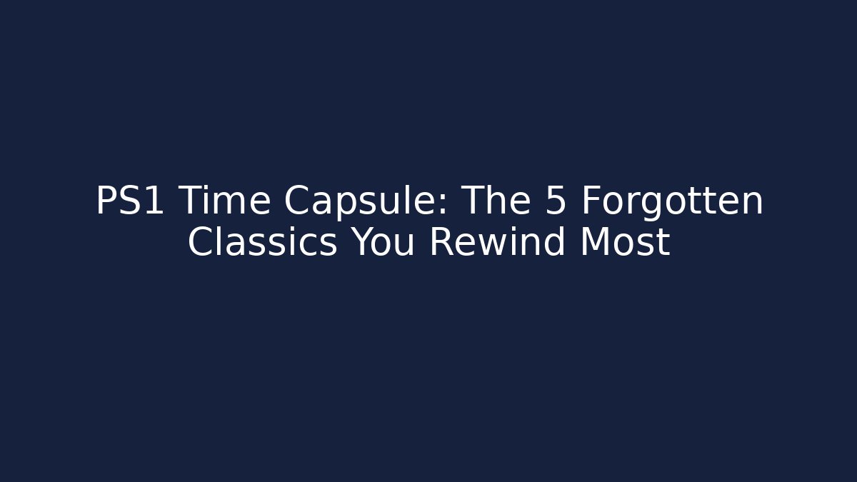 PS1 Time Capsule: The 5 Forgotten Classics You Rewind Most - Felix Cat Insurance