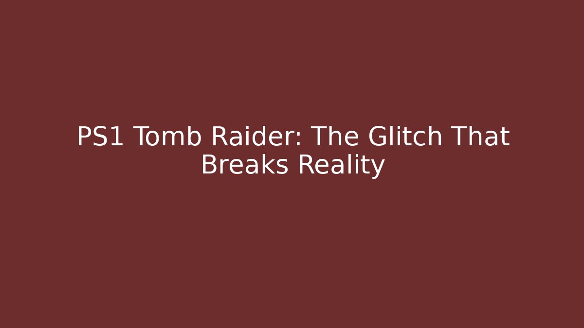 PS1 Tomb Raider: The Glitch That Breaks Reality
