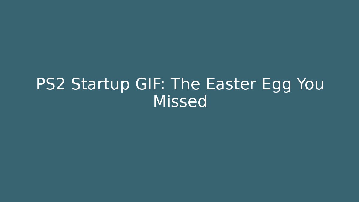 PS2 Startup GIF: The Easter Egg You Missed