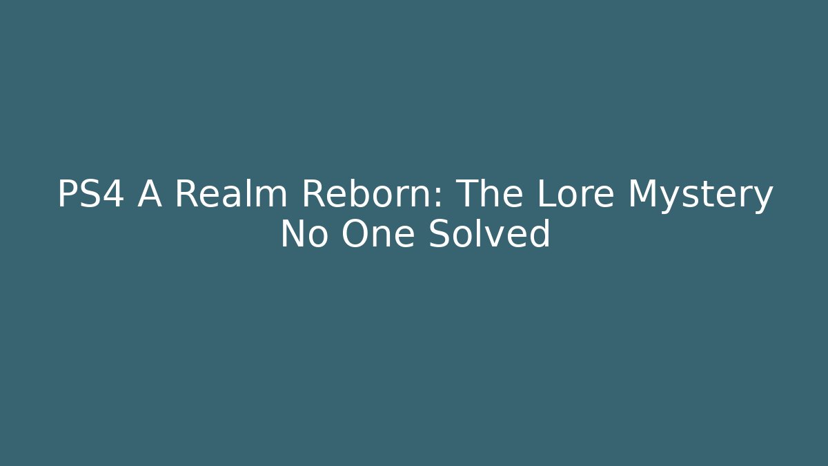PS4 A Realm Reborn: The Lore Mystery No One Solved
