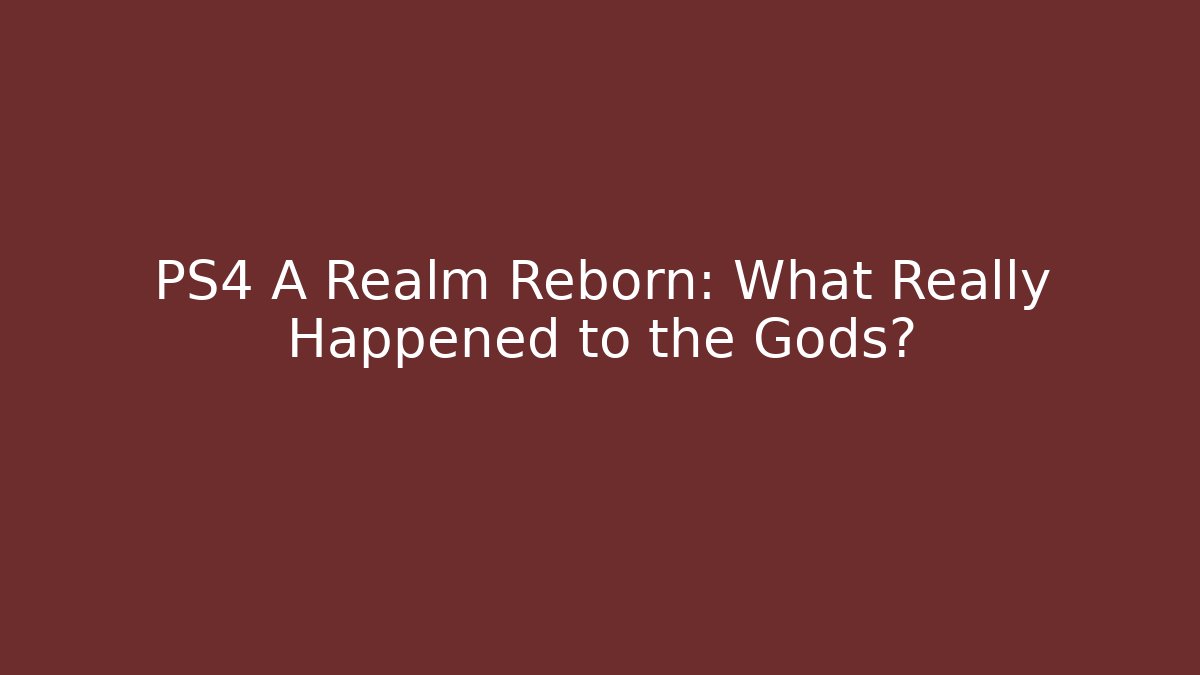 PS4 A Realm Reborn: What Really Happened to the Gods?