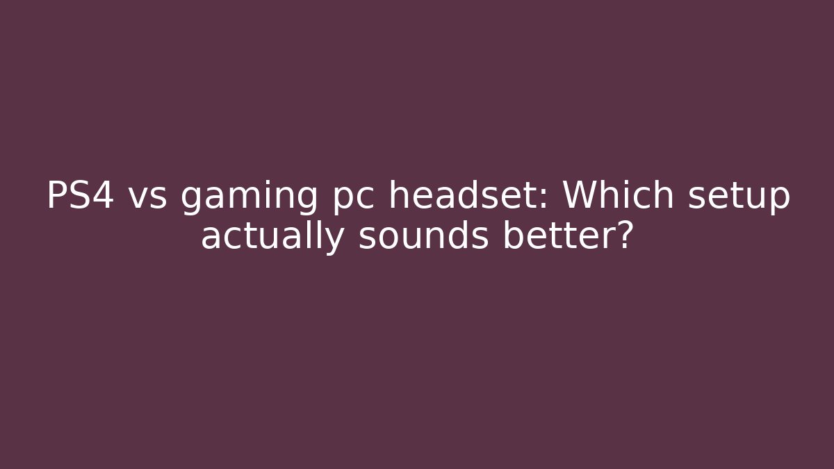 PS4 vs gaming pc headset: Which setup actually sounds better?