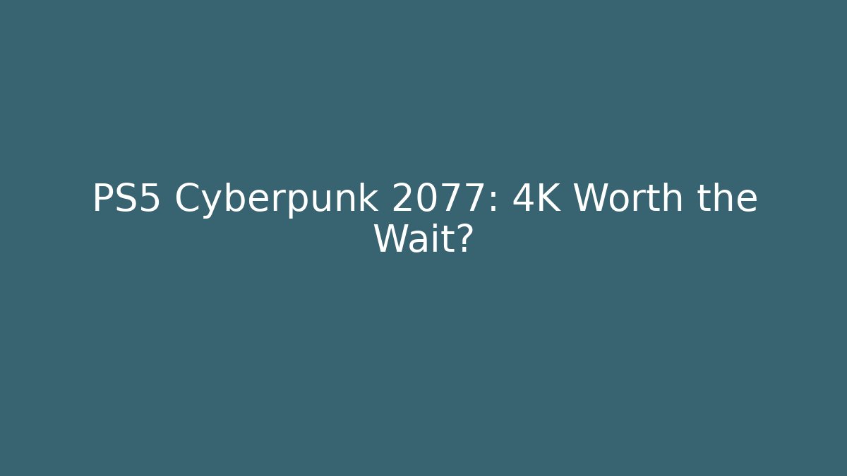 PS5 Cyberpunk 2077: 4K Worth the Wait? - Felix Cat Insurance