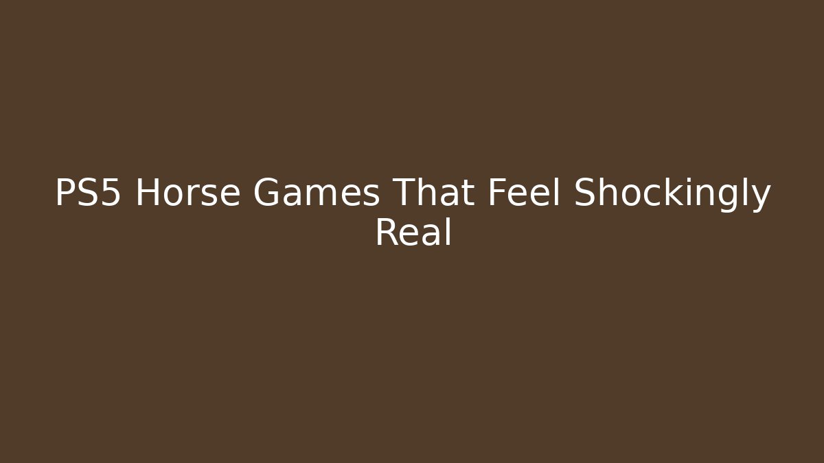 PS5 Horse Games That Feel Shockingly Real