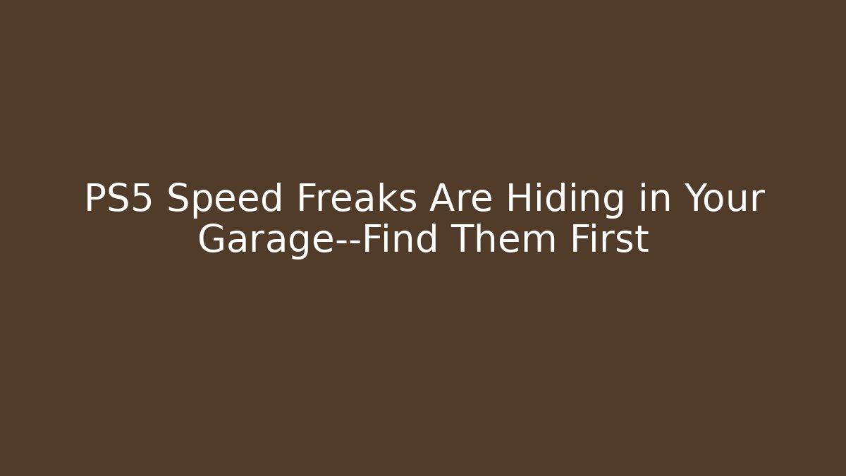 PS5 Speed Freaks Are Hiding in Your Garage—Find Them First