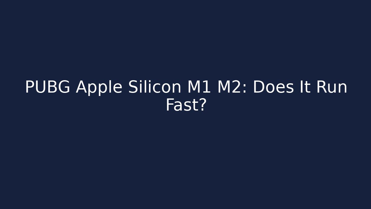 PUBG Apple Silicon M1 M2: Does It Run Fast?