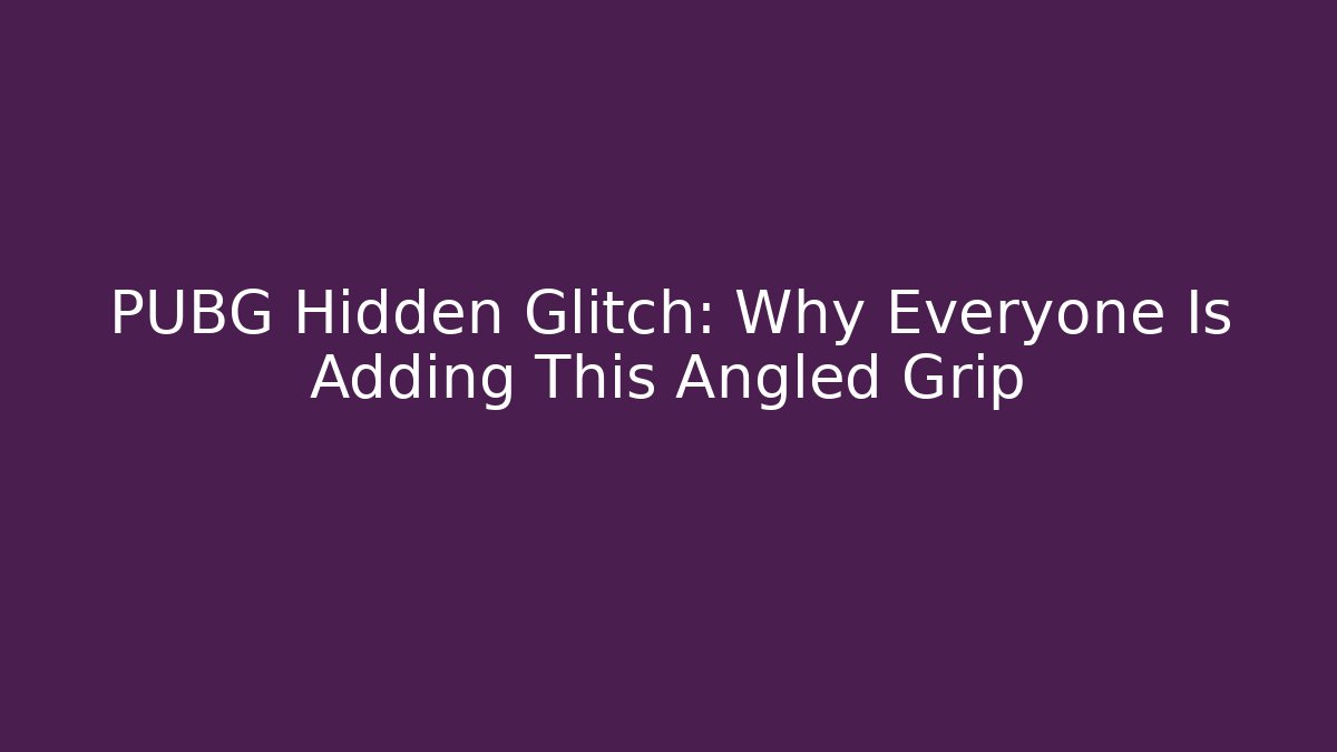 PUBG Hidden Glitch: Why Everyone Is Adding This Angled Grip