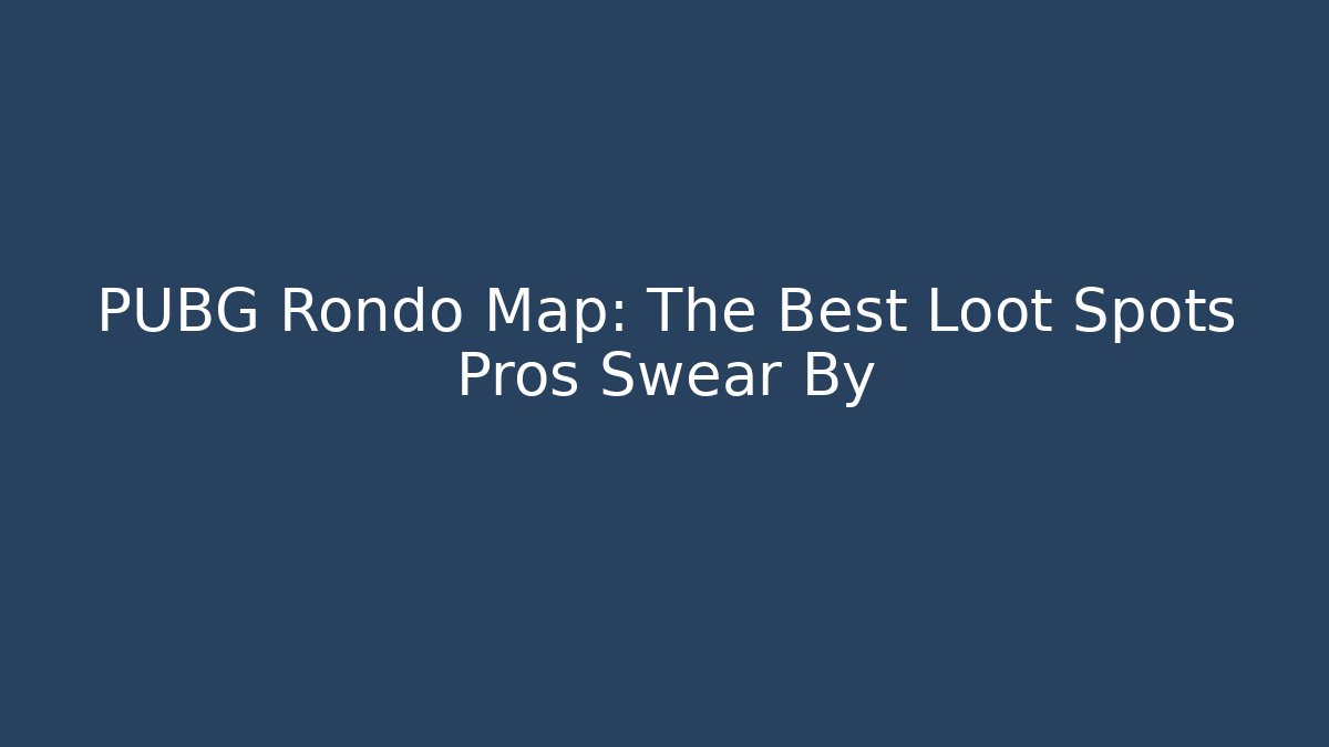 PUBG Rondo Map: The Best Loot Spots Pros Swear By