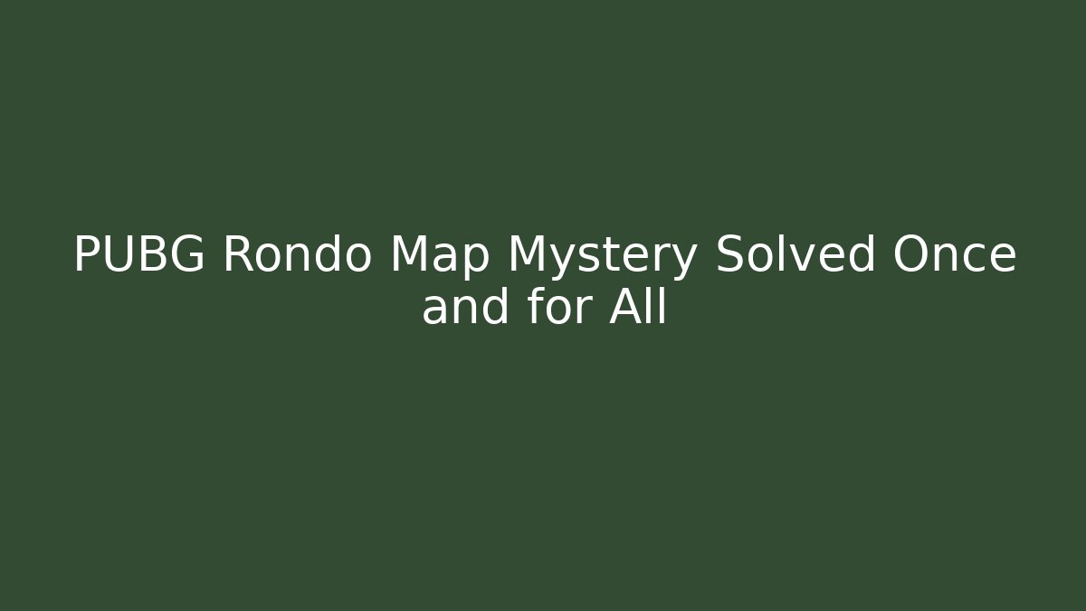 PUBG Rondo Map Mystery Solved Once and for All