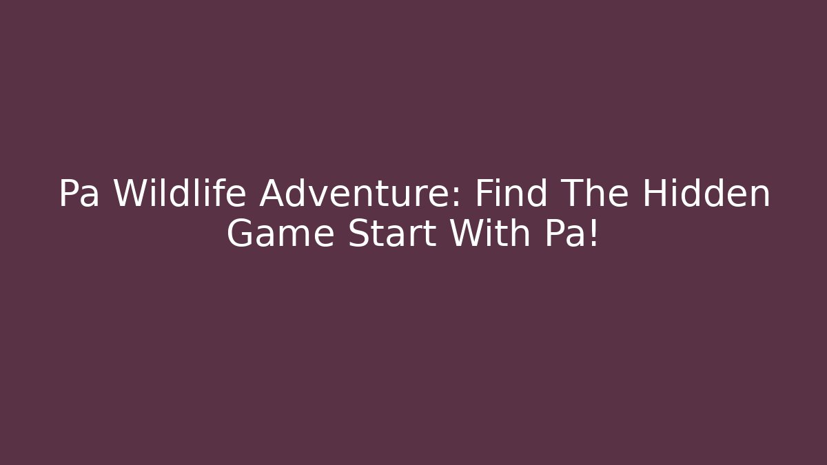 Pa Wildlife Adventure: Find The Hidden Game Start With Pa!
