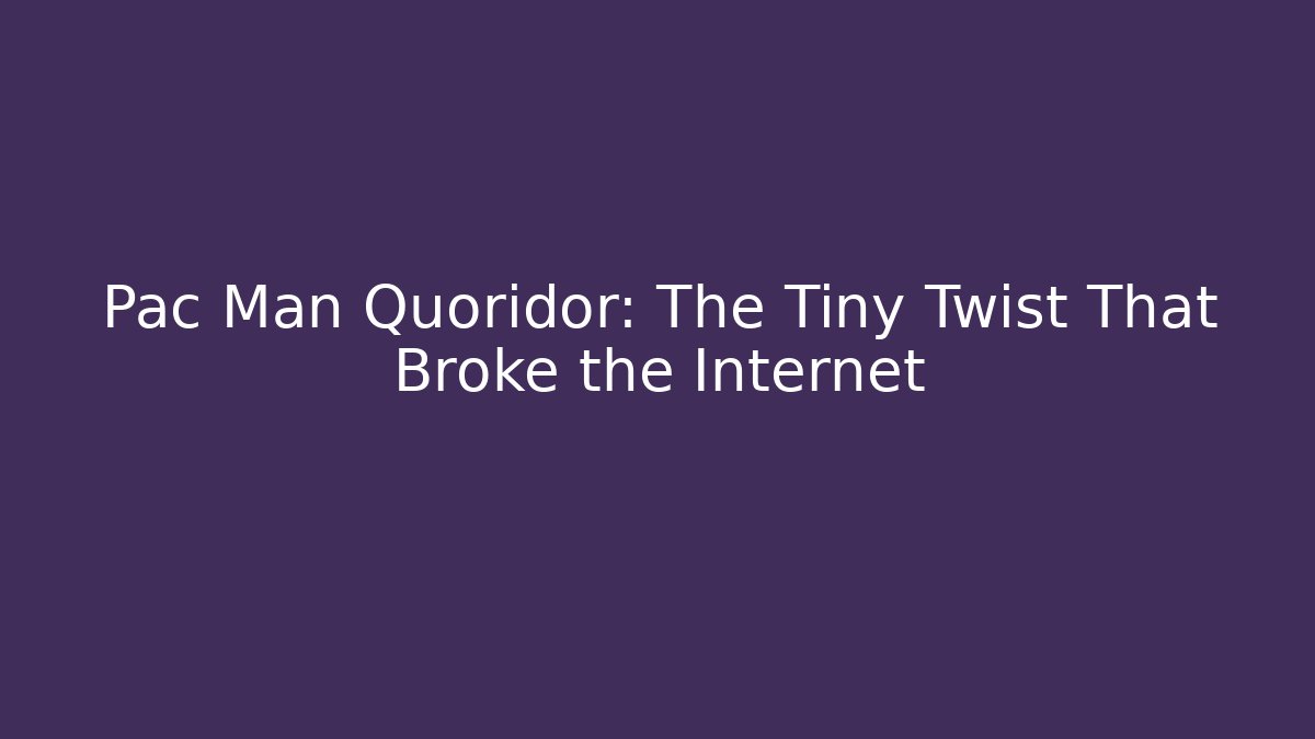 Pac Man Quoridor: The Tiny Twist That Broke the Internet