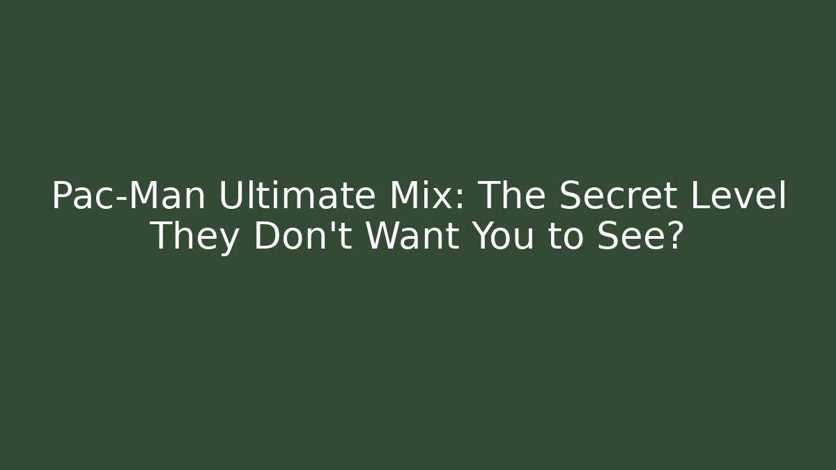 Pac-Man Ultimate Mix: The Secret Level They Don't Want You to See?