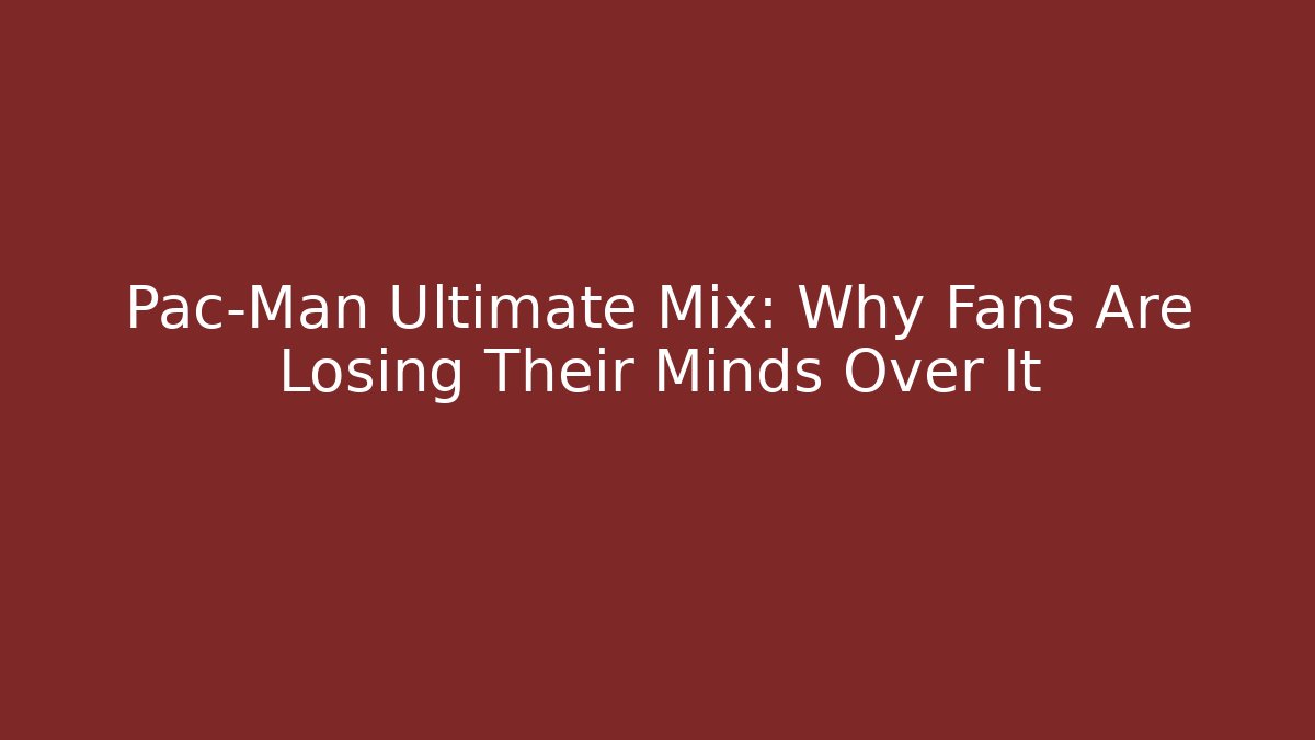 Pac-Man Ultimate Mix: Why Fans Are Losing Their Minds Over It - Felix Cat Insurance