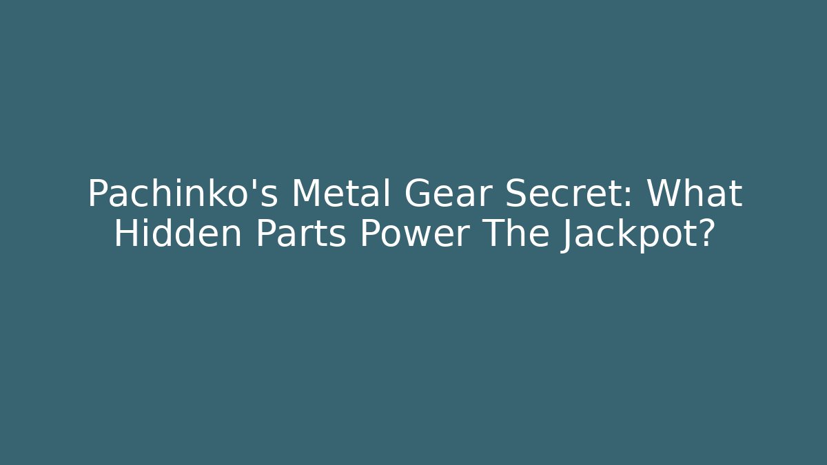 Pachinko’s Metal Gear Secret: What Hidden Parts Power The Jackpot?