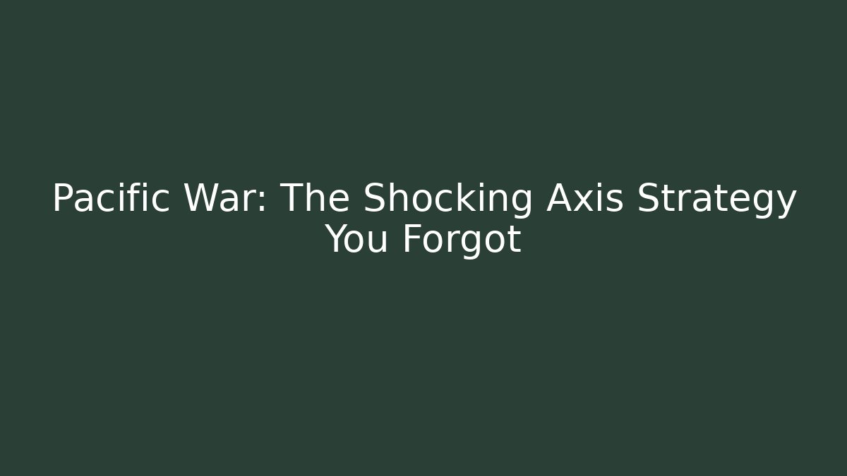 Pacific War: The Shocking Axis Strategy You Forgot - Felix Cat Insurance