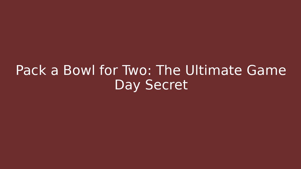 Pack a Bowl for Two: The Ultimate Game Day Secret