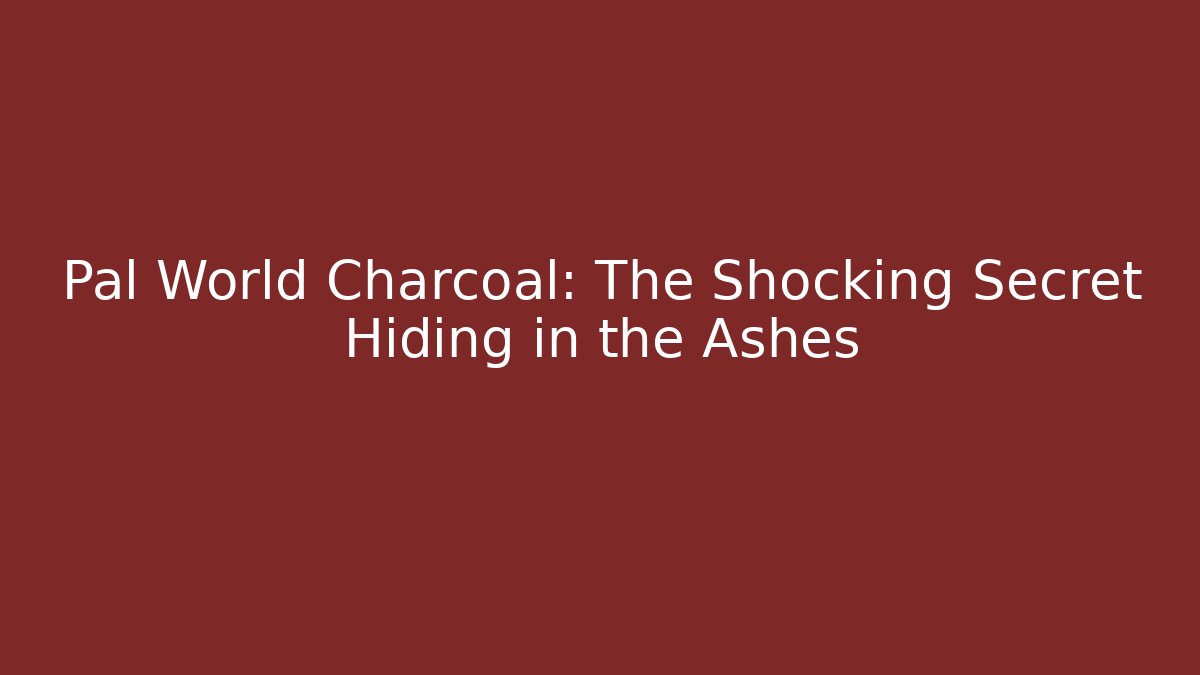 Pal World Charcoal: The Shocking Secret Hiding in the Ashes