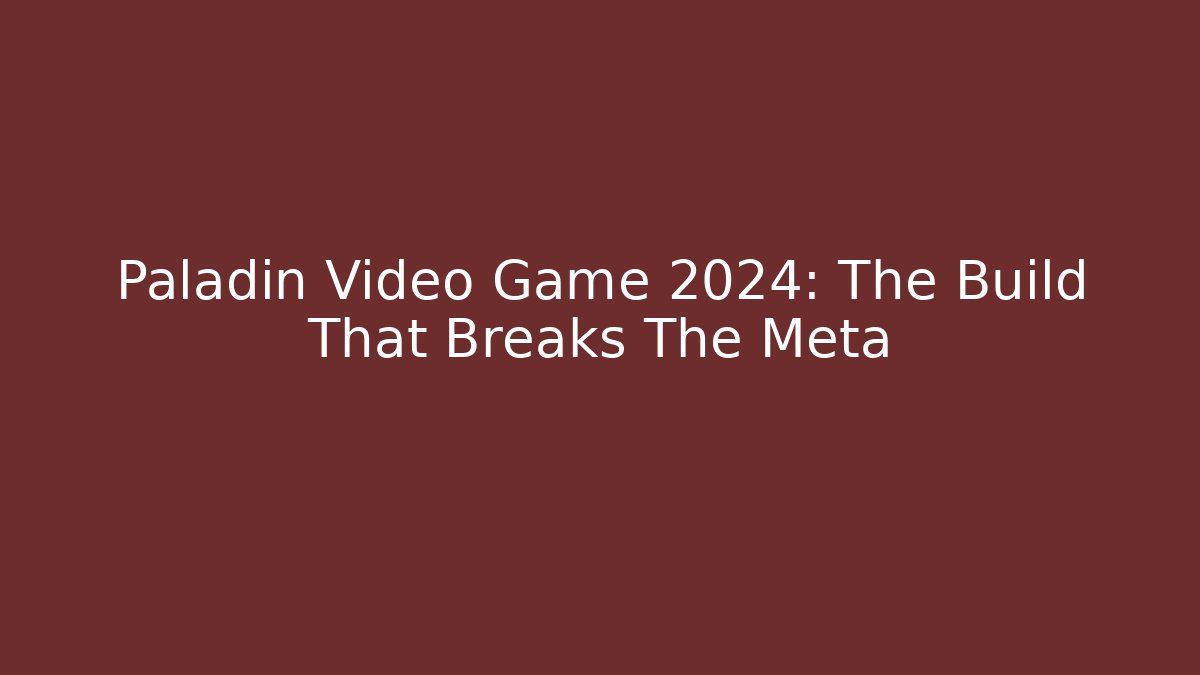 Paladin Video Game 2024: The Build That Breaks The Meta