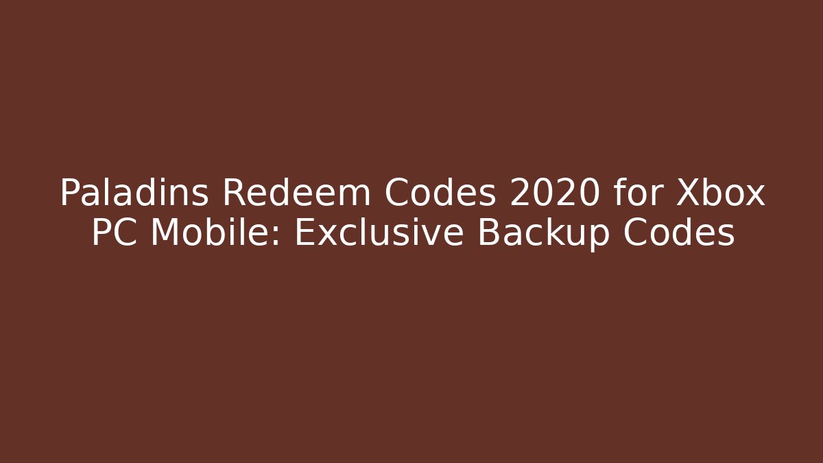 Paladins Redeem Codes 2020 for Xbox PC Mobile: Exclusive Backup Codes - Felix Cat Insurance