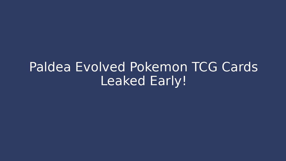 Paldea Evolved Pokémon TCG Cards Leaked Early!