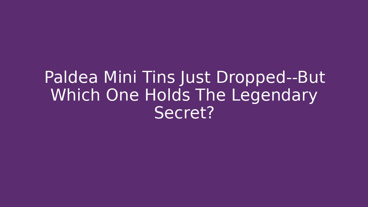 Paldea Mini Tins Just Dropped—But Which One Holds The Legendary Secret?