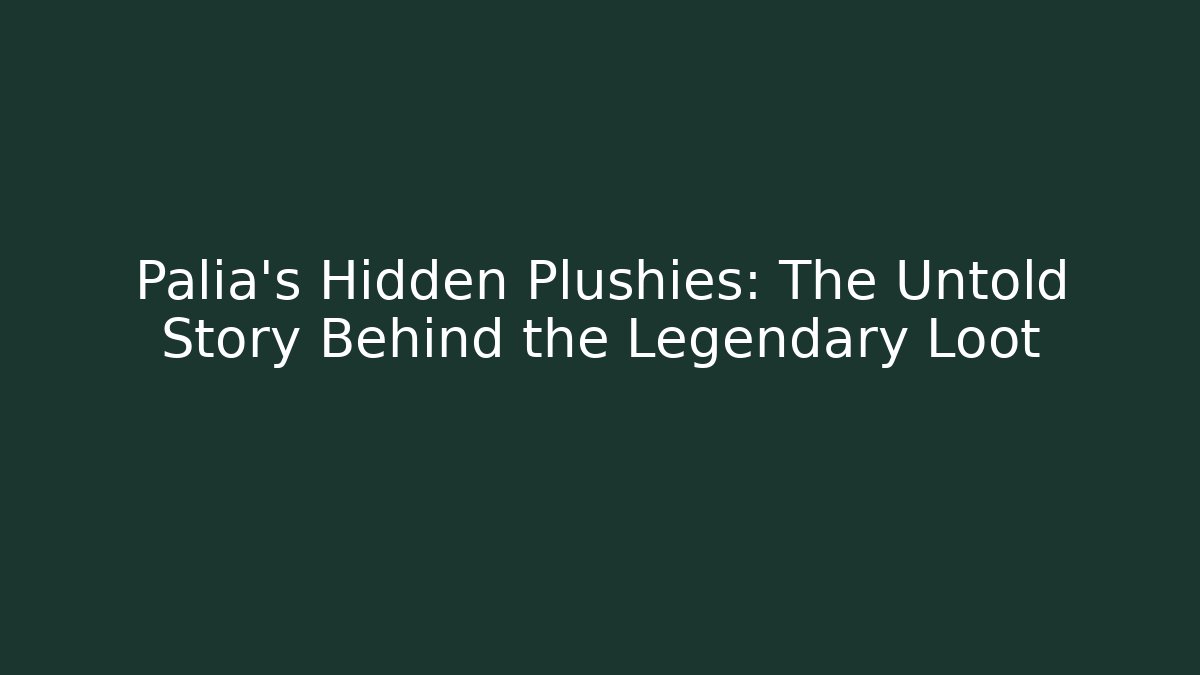 Palia's Hidden Plushies: The Untold Story Behind the Legendary Loot