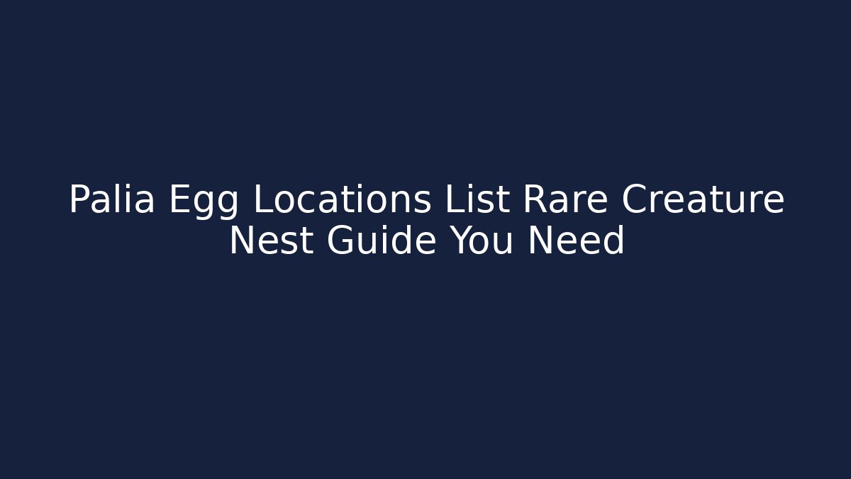 Palia Egg Locations List Rare Creature Nest Guide You Need - Felix Cat Insurance
