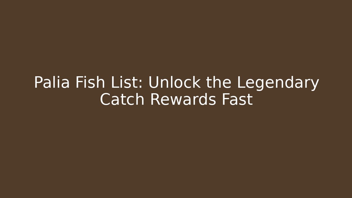 Palia Fish List: Unlock the Legendary Catch Rewards Fast
