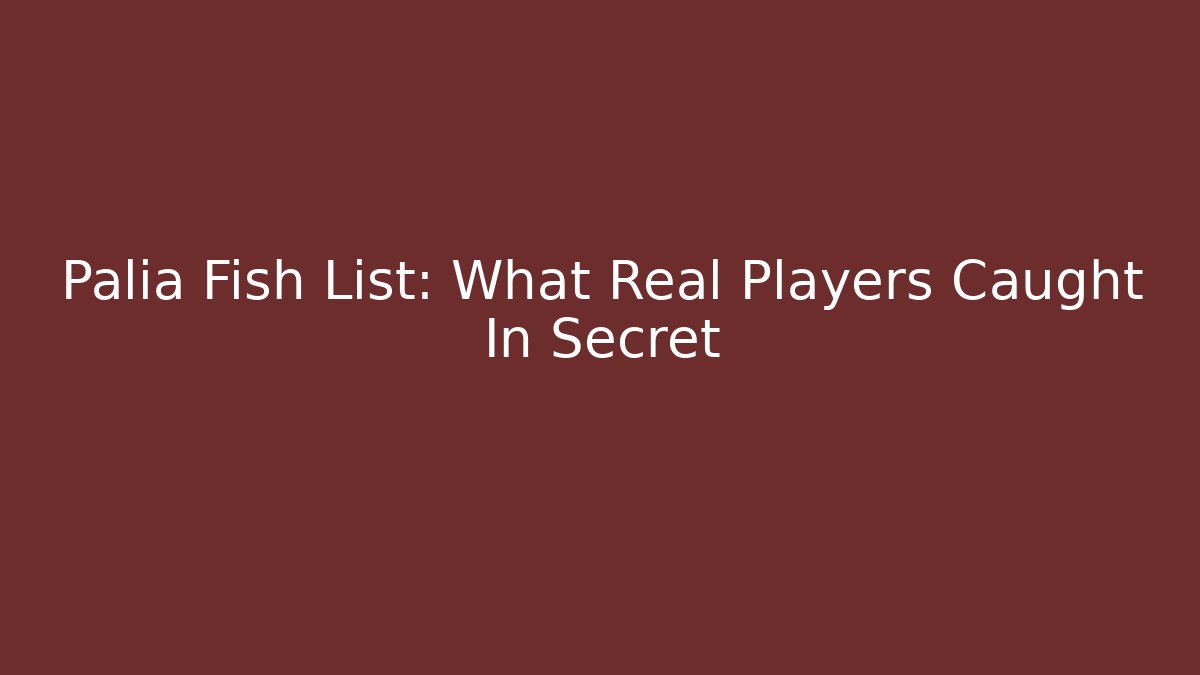 Palia Fish List: What Real Players Caught In Secret