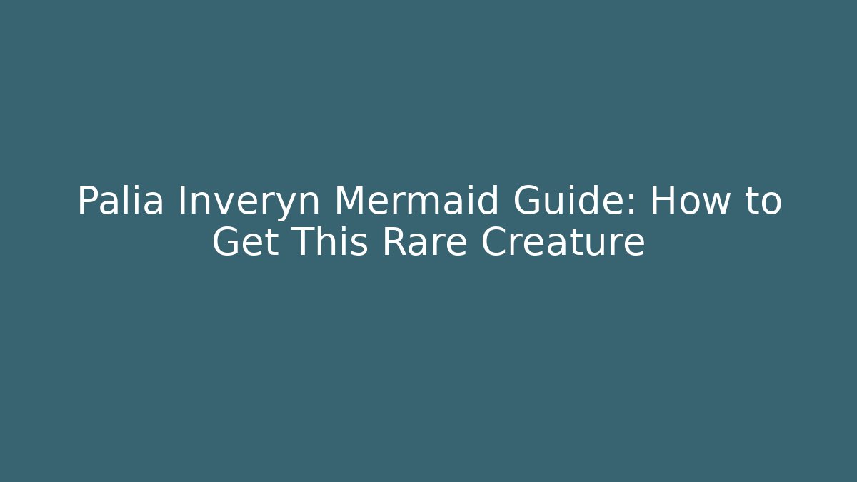 Palia Inveryn Mermaid Guide: How to Get This Rare Creature - Felix Cat Insurance